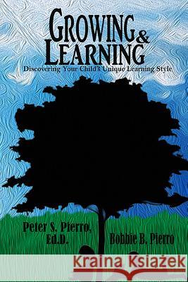 Growing and Learning: Discovering Your Child's Unique Learning Style Peter S. Pierro 9781494910273 Createspace - książka