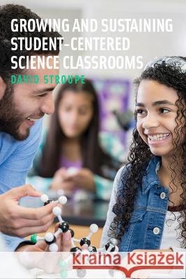 Growing and Sustaining Student-Centered Science Classrooms David Stroupe 9781682537954 Harvard Education PR - książka