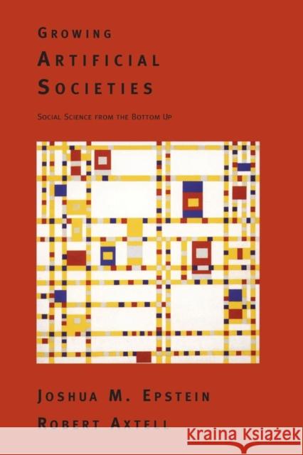 Growing Artificial Societies: Social Science from the Bottom Up Epstein, Joshua M. 9780262550253 Brookings Institution Press - książka