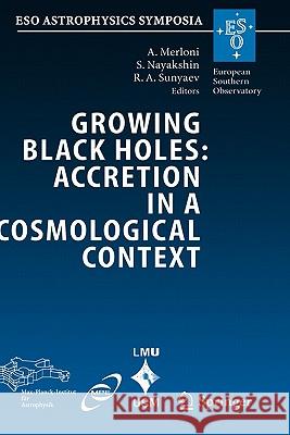Growing Black Holes: Accretion in a Cosmological Context: Proceedings of the MPA/ESO/MPE/USM Joint Astronomy Conference Held at Garching, Germany, 21- Merloni, Andrea 9783540252757 Springer - książka