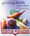 Growing Bulb Vegetables Bird Richard 9780754830825 Lorenz Books