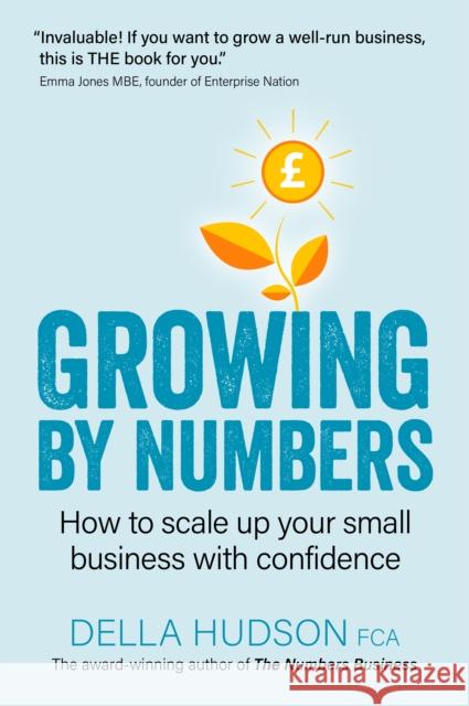 Growing By Numbers: How to scale up your business with confidence Della Hudson 9781912300327 Right Book Press - książka