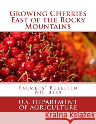 Growing Cherries East of the Rocky Mountains: Farmers' Bulletin No. 2185 U. S. Department of Agriculture          Roger Chambers 9781986873284 Createspace Independent Publishing Platform - książka