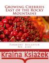 Growing Cherries East of the Rocky Mountains: Farmers' Bulletin No. 2185 U. S. Department of Agriculture          Roger Chambers 9781986873284 Createspace Independent Publishing Platform