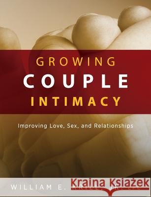 Growing Couple Intimacy: Improving Love, Sex, and Relationships William E. Krill Lynda Bevan 9781615993871 Loving Healing Press - książka