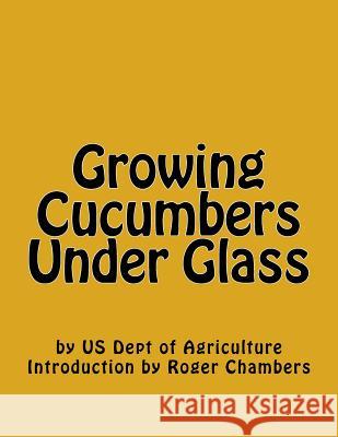 Growing Cucumbers Under Glass Us Dept of Agriculture Roger Chambers 9781541305007 Createspace Independent Publishing Platform - książka