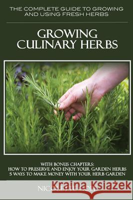 Growing Culinary Herbs: The Complete Guide to Growing and Using Fresh Herbs Nicolette Goff 9781519455598 Createspace Independent Publishing Platform - książka