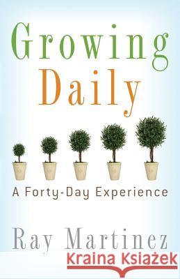 Growing Daily: A Forty Day Experience Ray Martinez 9781632321428 Redemption Press - książka