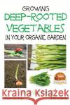 Growing Deep-Rooted Vegetables In Your Organic Garden Davidson, John 9781507893210 Createspace