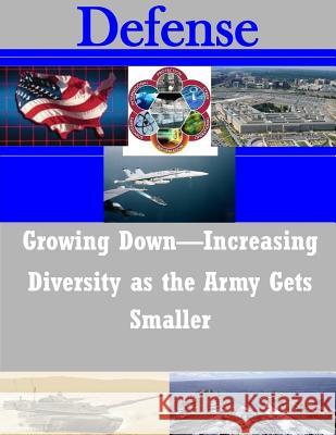 Growing Down-Increasing Diversity as the Army Gets Smaller U. S. Army War College 9781502915979 Createspace - książka