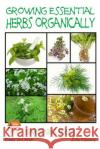 Growing Essential Herbs Organically Dueep Jyot Singh John Davidson Mendon Cottage Books 9781508918950 Createspace