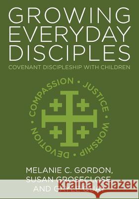 Growing Everyday Disciples: Covenant Discipleship with Children Gordon, Melanie C. 9780881776959 Upper Room Books - książka