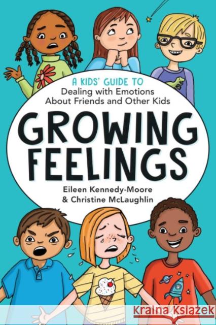 Growing Feelings: A Kid's Guide to Dealing with Emotions About Friends and Other Kids Eileen Kennedy-Moore Christine McLaughlin 9781582708782 Beyond Words Publishing - książka