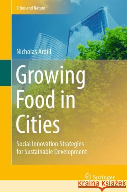 Growing Food in Cities: Social Innovation Strategies for Sustainable Development Ardill, Nicholas 9783030984748 Springer International Publishing - książka