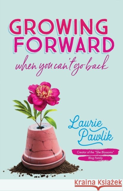 Growing Forward When You Can`t Go Back Laurie Pawlik 9780764232176 Baker Publishing Group - książka
