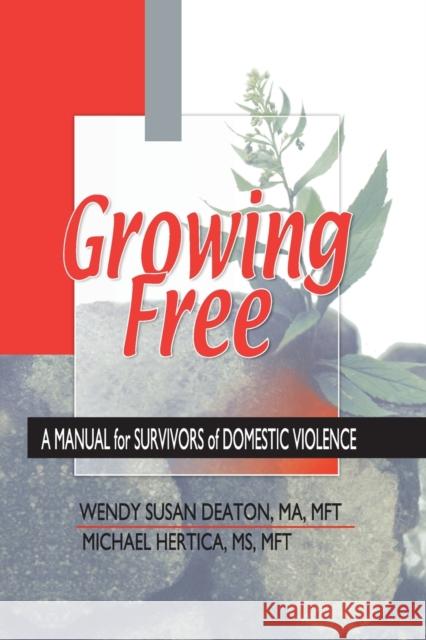 Growing Free: A Manual for Survivors of Domestic Violence Deaton, Wendy Susan 9780789012807 Haworth Press - książka