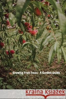 Growing Fruit Trees: A Garden Guide C X Cruz 9798534505184 Independently Published - książka