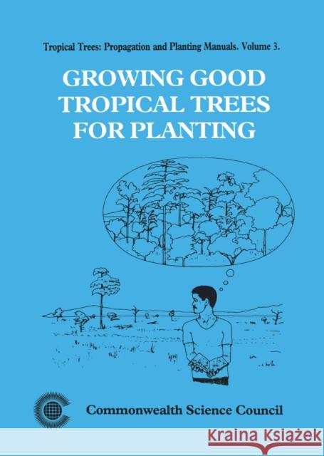 Growing Good Tropical Trees for Planting K A Longman, R H F Wilson 9780850925357 Commonwealth Secretariat - książka