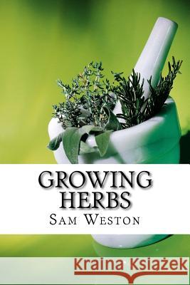 Growing Herbs Sam Weston 9781530748068 Createspace Independent Publishing Platform - książka