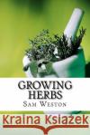 Growing Herbs Sam Weston 9781530748068 Createspace Independent Publishing Platform