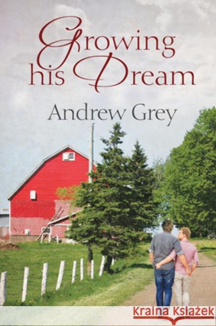 Growing His Dream Andrew Grey 9781635338126 Dreamspinner Press - książka