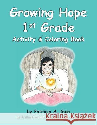 Growing Hope 1st Grade Activity & Coloring Book Patricia a. Guin 9781983433115 Createspace Independent Publishing Platform - książka