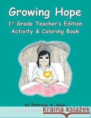Growing Hope 1st Grade Teacher's Edition Activity & Coloring Book Patricia a. Guin 9781983432675 Createspace Independent Publishing Platform - książka