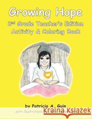 Growing Hope 2nd Grade Teacher's Edition Activity & Coloring Book Patricia a. Guin 9781983955358 Createspace Independent Publishing Platform - książka