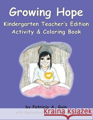 Growing Hope Kindergarten Activity & Coloring Book Teacher's Edition Patricia a. Guin 9781981531318 Createspace Independent Publishing Platform - książka