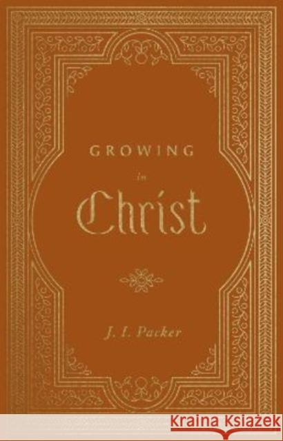 Growing in Christ J. I. Packer 9781433581212 Crossway Books - książka