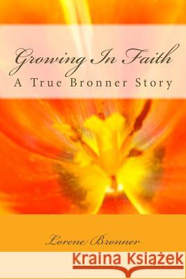 Growing In Faith: A True Bronner Story Lorene Bronner 9781986842655 Createspace Independent Publishing Platform - książka