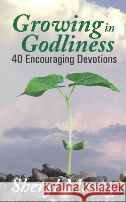 Growing in Godliness: 40 Encouraging Devotions Sheryl Maxey 9781980294245 Independently Published - książka