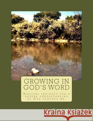Growing in God's Word: Biblical insights for a deeper understanding as God teaches me. Ministries, Cypress 9781499353457 Createspace - książka