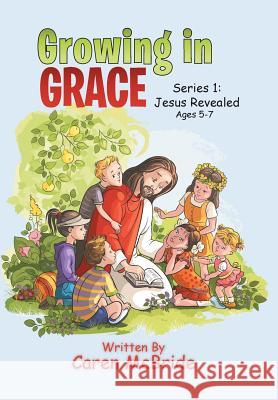 Growing in Grace: Series 1: Jesus Revealed Caren McBride 9781499099621 Xlibris - książka