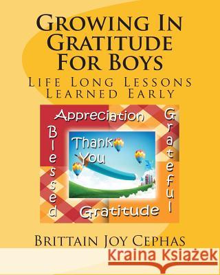 Growing In Gratitude For Boys: Life Long Lessons Learned Early Cephas, Brittain Joy 9781492296485 Createspace Independent Publishing Platform - książka