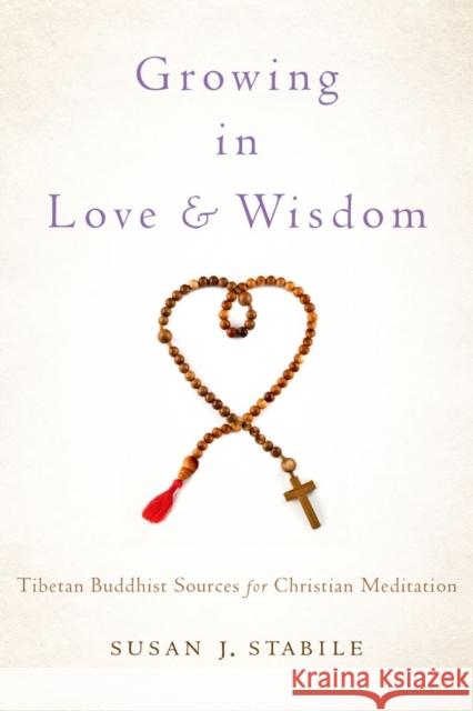 Growing in Love and Wisdom: Tibetan Buddhist Sources for Christian Meditation Stabile, Susan J. 9780199862627  - książka