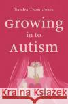 Growing in to Autism Sandra Thom-Jones 9780522878882 Melbourne University Press