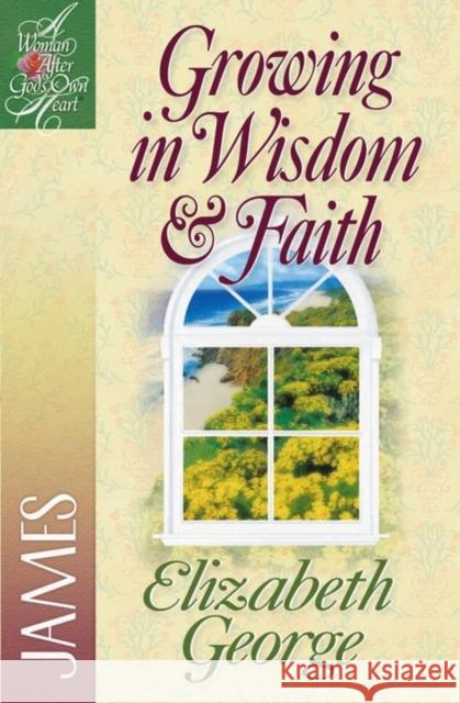 Growing in Wisdom and Faith: James Elizabeth George LaRae Weikert 9780736904902 Harvest House Publishers - książka