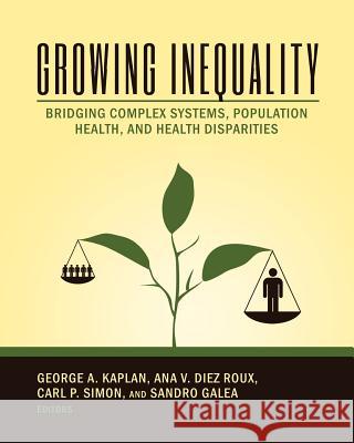Growing Inequality: Bridging Complex Systems, Population Health and Health Disparities George A. Kaplan Ana V. Die Carl P. Simon 9781633915176 Westphalia Press - książka