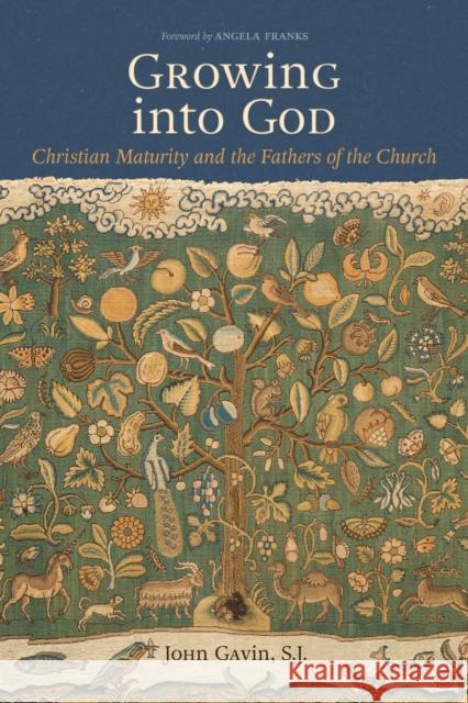 Growing Into God: The Fathers of the Church on Christian Maturity John Gavin 9780813239545 Catholic University of America Press - książka