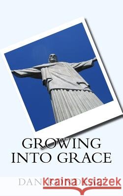 Growing Into Grace MR Dan J. Rondeau 9781981334544 Createspace Independent Publishing Platform - książka