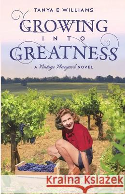 Growing Into Greatness: A Vintage Vineyard Novel Tanya E. Williams 9781989144299 Rippling Effects - książka