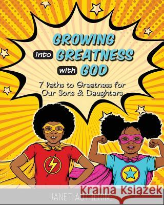 Growing into Greatness with God: 7 Paths to Greatness for Our Sons & Daughters Autherine, Janet 9780991200047 Autherine Publishing - książka