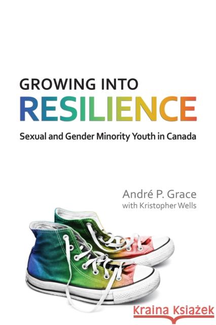 Growing Into Resilience: Sexual and Gender Minority Youth in Canada Grace, Andre P. 9781442629042 University of Toronto Press - książka