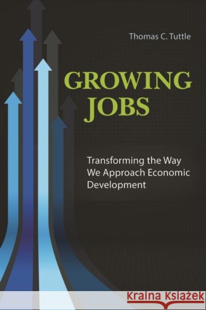 Growing Jobs: Transforming the Way We Approach Economic Development Thomas Clayton Tuttle 9781440837227 Praeger - książka