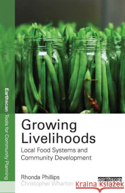 Growing Livelihoods: Local Food Systems and Community Development Rhonda Phillips Chris Wharton  9780415727068 Taylor and Francis - książka