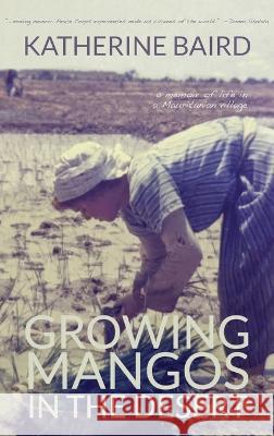 Growing Mangos in the Desert: a memoir of life in a Mauritanian village Katherine Baird 9781627203616 Loyola College/Apprentice House - książka