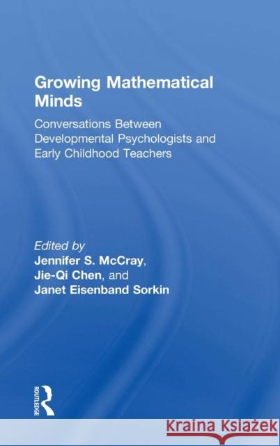 Growing Mathematical Minds: Conversations Between Developmental Psychologists and Early Childhood Teachers Jie-Qi Chen Jennifer McCray Janet Sorkin 9781138182363 Routledge - książka
