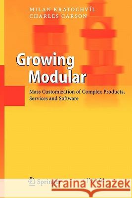 Growing Modular: Mass Customization of Complex Products, Services and Software Kratochvíl, Milan 9783642063046 Not Avail - książka