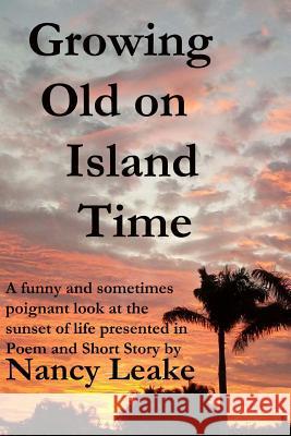 Growing Old On Island Time Leake, Nancy June 9781499327366 Createspace - książka